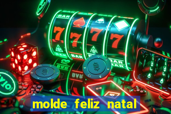 molde feliz natal para imprimir